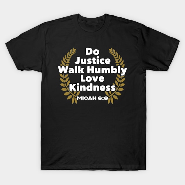 Bible Verse  Do Justice Walk Humbly Love Kindness God T-Shirt by Caskara